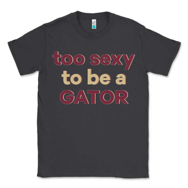 Too Sexy To Be A Gator Classic Tee by PixelFlow | Teevron