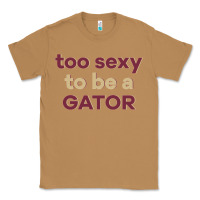 Toasted Coconut too sexy to be a gator Classic Tee - PixelFlow
