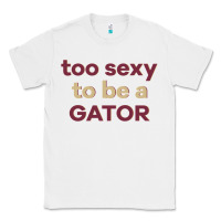White too sexy to be a gator Classic Tee - PixelFlow