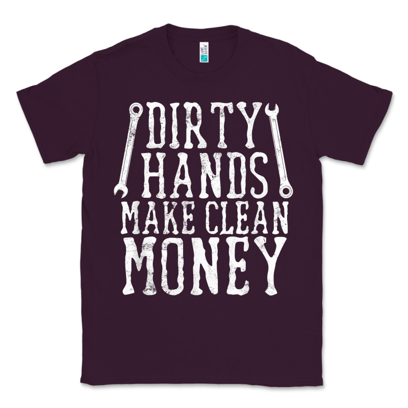 Dirty Hands Make Clean Money T Shirt Wrench Mechanic Gift Classic Tee by PixelFlow | Teevron