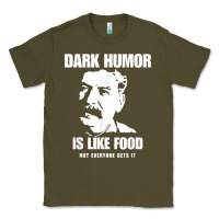 Army Green dark humor is like food not everyone gets it, joseph stalin t shirt Classic Tee - PixelFlow