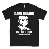 Black dark humor is like food not everyone gets it, joseph stalin t shirt Classic Tee - PixelFlow