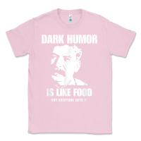 Bubblegum Pink dark humor is like food not everyone gets it, joseph stalin t shirt Classic Tee - PixelFlow