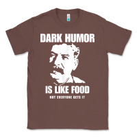 Chestnut dark humor is like food not everyone gets it, joseph stalin t shirt Classic Tee - PixelFlow
