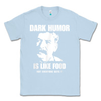 Dusty Blue dark humor is like food not everyone gets it, joseph stalin t shirt Classic Tee - PixelFlow