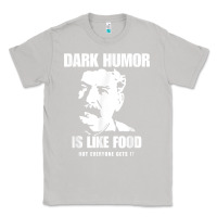 Moon Dust dark humor is like food not everyone gets it, joseph stalin t shirt Classic Tee - PixelFlow
