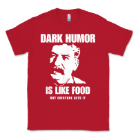 Red dark humor is like food not everyone gets it, joseph stalin t shirt Classic Tee - PixelFlow