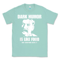 Seafoam dark humor is like food not everyone gets it, joseph stalin t shirt Classic Tee - PixelFlow