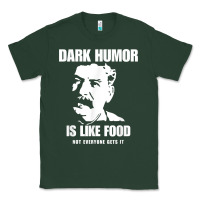 Sports Green dark humor is like food not everyone gets it, joseph stalin t shirt Classic Tee - PixelFlow