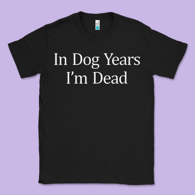 In Dog Years I'm Dead Classic Tee Designed By Pixelflow