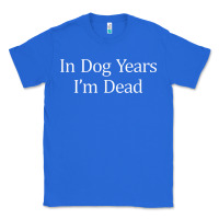 True Royal in dog years i'm dead Classic Tee - PixelFlow