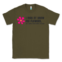 Army Green i may not know my flowers  t shirt Classic Tee - SnappyArt