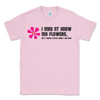 Bubblegum Pink i may not know my flowers  t shirt Classic Tee - SnappyArt