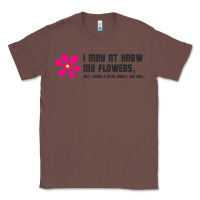 Chestnut i may not know my flowers  t shirt Classic Tee - SnappyArt