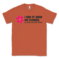 Copper i may not know my flowers  t shirt Classic Tee - SnappyArt