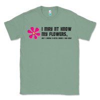 Sage i may not know my flowers  t shirt Classic Tee - SnappyArt