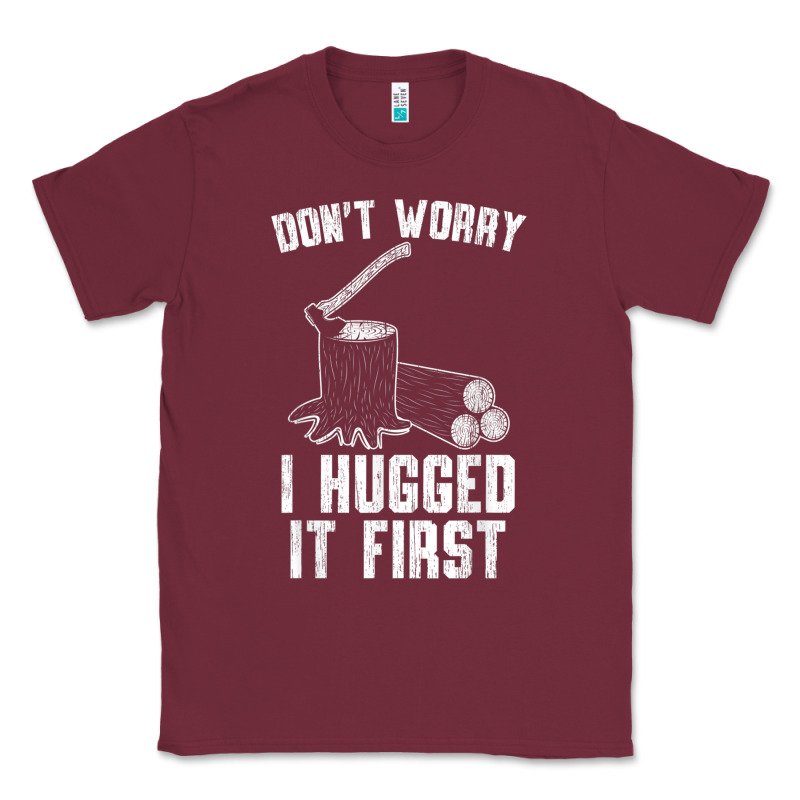 Lumberjack Don't Worry I Hugged It First Lumberjack Wood Cutter Logger Classic Tee by SnappyArt | Teevron