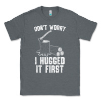 Charcoal Heather lumberjack don't worry i hugged it first lumberjack wood cutter logger Classic Tee - SnappyArt