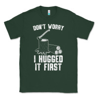 Sports Green lumberjack don't worry i hugged it first lumberjack wood cutter logger Classic Tee - SnappyArt