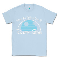 Dusty Blue when you wish upon a death star Classic Tee - SnappyArt