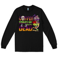 Black coffee brings me back dead Long Sleeve Tee - BarkalooDesign