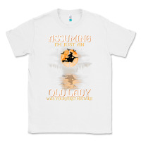 White assuming i'm just an old lady was your first mistake witch Classic Tee - SnappyArt