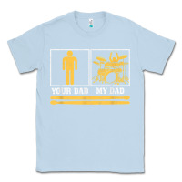 Mens My Dad Is A Drummer Your Dad Not Drum Player Father's Day T Shirt Classic Tee | Teevron