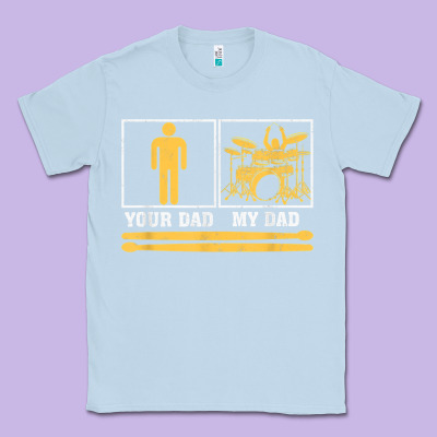 Mens My Dad Is A Drummer Your Dad Not Drum Player Father's Day T Shirt Classic Tee Designed By Snappyart
