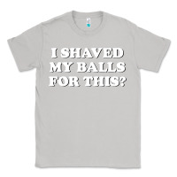 Moon Dust I Shaved My Balls For This The Classic Tee - SnappyArt