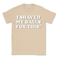Mushroom I Shaved My Balls For This The Classic Tee - SnappyArt