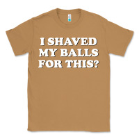 Toasted Coconut I Shaved My Balls For This The Classic Tee - SnappyArt
