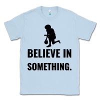Dusty Blue Colin Kaepernick Believe In Something Classic Tee - SnappyArt