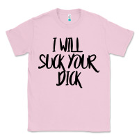 Bubblegum Pink i will suck your dick Classic Tee - FloraArt