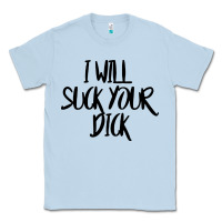 Dusty Blue i will suck your dick Classic Tee - FloraArt