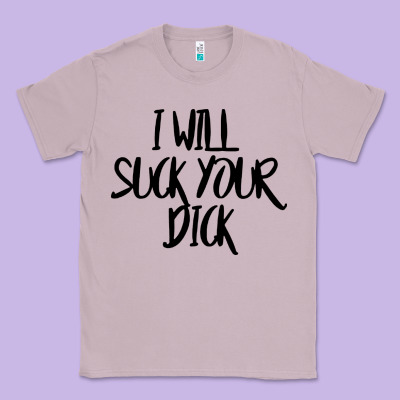 I Will Suck Your Dick Classic Tee Designed By Floraart
