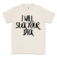 Natural i will suck your dick Classic Tee - FloraArt