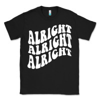 Black alright alright alright Classic Tee - ArtMosaic