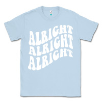 Dusty Blue alright alright alright Classic Tee - ArtMosaic