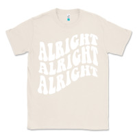 Natural alright alright alright Classic Tee - ArtMosaic