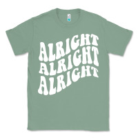 Sage alright alright alright Classic Tee - ArtMosaic