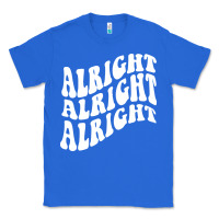 True Royal alright alright alright Classic Tee - ArtMosaic