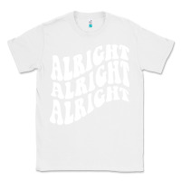 White alright alright alright Classic Tee - ArtMosaic