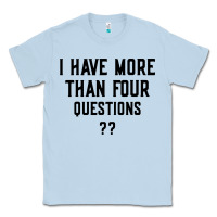 Dusty Blue i have more than four questions Classic Tee - ArtMosaic