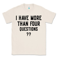 Natural i have more than four questions Classic Tee - ArtMosaic