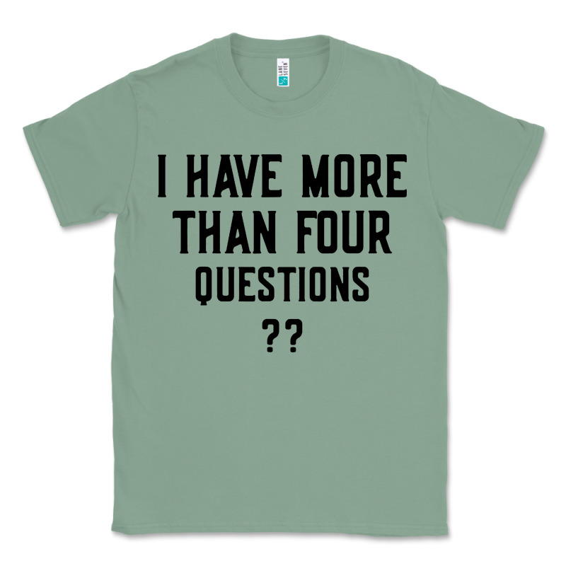 I Have More Than Four Questions Classic Tee by ArtMosaic | Teevron