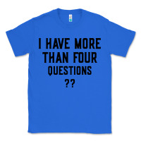 True Royal i have more than four questions Classic Tee - ArtMosaic