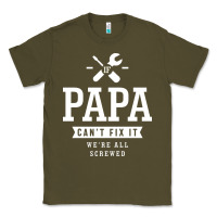 Army Green If Papa Can't Fix It We're All Screwed - Fathers Day Classic Tee - ArtMosaic