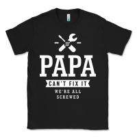 Black If Papa Can't Fix It We're All Screwed - Fathers Day Classic Tee - ArtMosaic