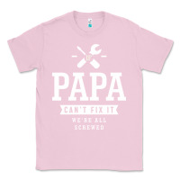 Bubblegum Pink If Papa Can't Fix It We're All Screwed - Fathers Day Classic Tee - ArtMosaic