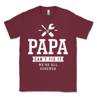 Burgundy If Papa Can't Fix It We're All Screwed - Fathers Day Classic Tee - ArtMosaic